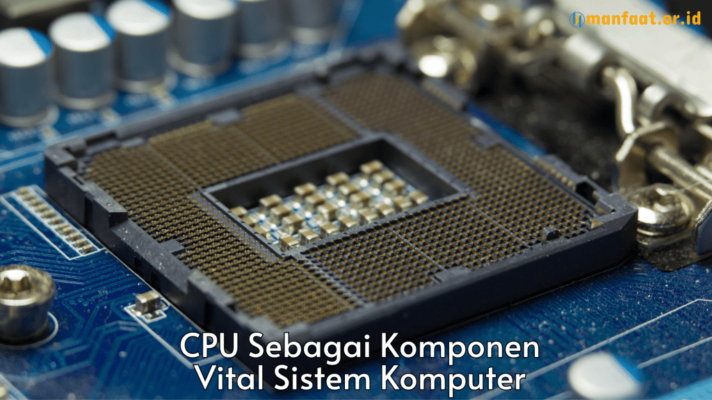 cpu sebagai komponen vital sistem komputer