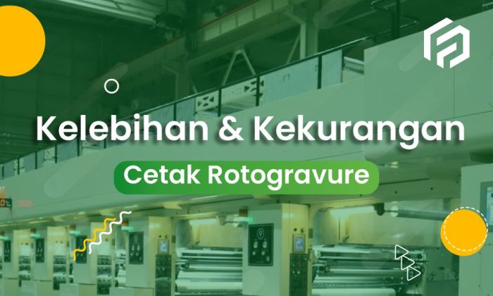 kelebihan dan kekurangan cetak rotogravure: teknik pencetakan unggulan