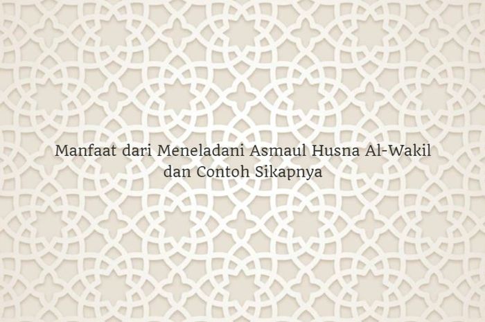 jelaskan manfaat meneladani asmaul husna al wakil