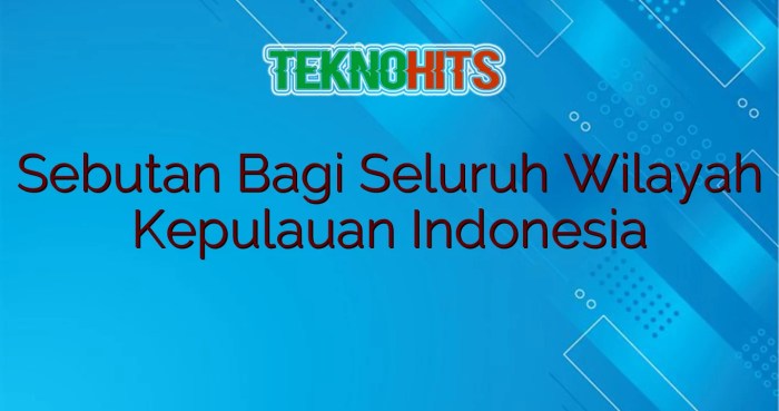 nusantara: sebutan bagi seluruh wilayah kepulauan indonesia